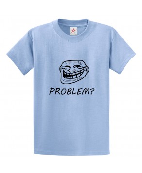 Problem? Funny Meme Classic Unisex Kids and Adults T-Shirt